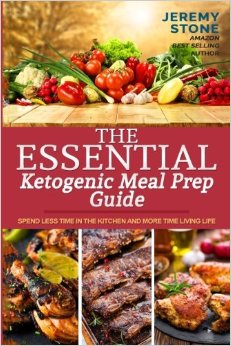 The Essential Ketogenic Meal Prep Guide: Spend Less Time in the Kitchen and More Time Living Life (Ketogenic Diet Meal Plan, Meal Prep, Ketosis, Meal Preparation, Batch Cooking, Budget Cooking)