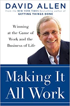 Making It All Work: Winning at the Game of Work and Business of Life