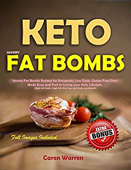 Keto Savory Fat Bombs: Savory Fat Bombs Recipes for Ketogenic,Gluten Free & Low-Carb Diets Made Easy and Fast to Living your Keto Lifestyle(keto fat bombs ... fat snacks,fat bombs keto snacks)