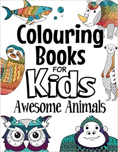 Colouring Books For Kids Awesome Animals: For Kids Aged 7
