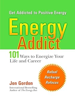 Energy Addict: 101 Physical, Mental, and Spiritual Ways to Energize Your Life