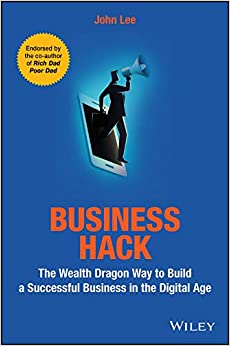 Business Hack: The Wealth Dragon Way to Build a Successful Business in the Digital Age