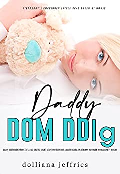 Daddy Dom DDlg: Dad's Best Friend Forced Taboo Erotic Short Sex Story: Explicit Adults Novel: Older Man Younger Woman Dirty Virgin (Stepdaddy’s Forbidden Little Brat Taken at House Book 3)