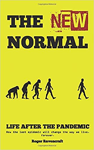 The New Normal. Life After The Pandemic: How the last epidemic will change the way we live, forever.