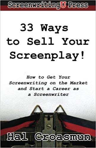 33 Ways to Sell Your Screenplay!: How to Get Your Screenwriting on the Market and Start a Career as a Screenwriter