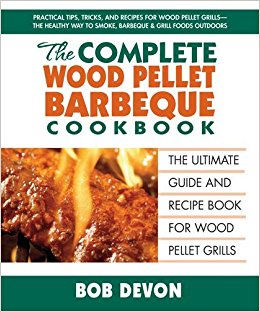 The Complete Wood Pellet Barbeque Cookbook: The Ultimate Guide and Recipe Book for Wood Pellet Grills by Bob Devon (2012-03-01)