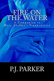 Fire on the Water: A Companion to Mary Shelley's Frankenstein (The Companion Series Book 1)