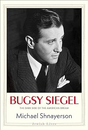 Bugsy Siegel: The Dark Side of the American Dream (Jewish Lives)