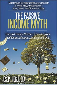The Passive Income Myth How to Create a Stream of Income from Real Estate Blogging Stocks and Bonds
