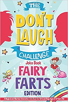 The Don't Laugh Challenge - Fairy Farts Edition: A Magical and Hilarious Interactive Joke Book for Girls and Boys Ages 6-12 Years Old