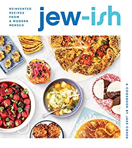 Jew-Ish: A Cookbook: Reinvented Recipes from a Modern Mensch