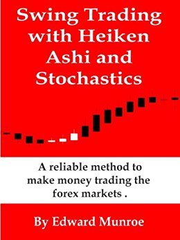 Swing Trading with Heiken Ashi and Stochastics Revised: A reliable method to make money trading the forex markets