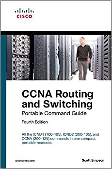 CCNA Routing and Switching Portable Command Guide (ICND1 100-105, ICND2 200-105, and CCNA 200-125) (4th Edition)