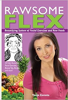 Rawsome Flex: Beautifying System of Facial Exercises and Raw Foods by Tonya Zavasta (2008-09-18)