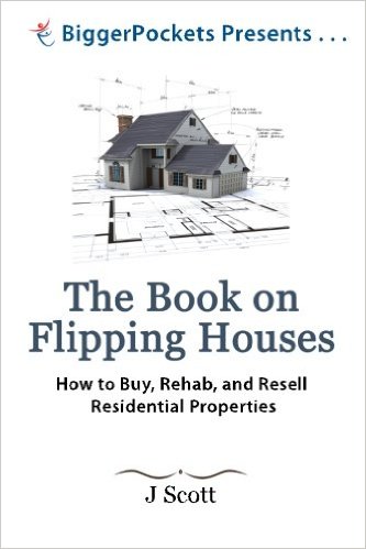 The Book on Flipping Houses: How to Buy, Rehab, and Resell Residential Properties (BiggerPockets Presents...)