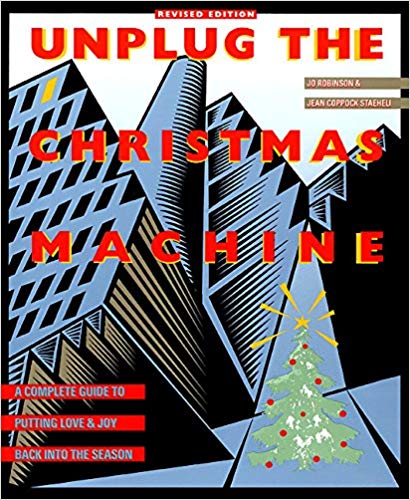 Unplug the Christmas Machine: A Complete Guide to Putting Love and Joy Back into the Season
