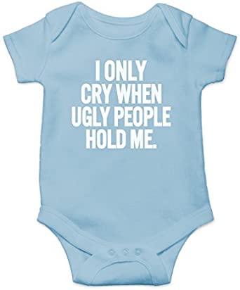 AW Fashions I Only Cry When Ugly People Hold Me Cute Novelty Funny Infant One-piece Baby Bodysuit