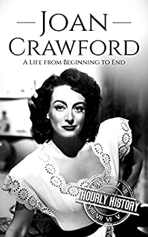 Joan Crawford: A Life from Beginning to End (Biographies of Actors)