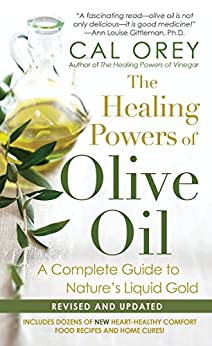 The Healing Powers of Olive Oil: A Complete Guide To Nature's Liquid Gold (Healing Powers Series)