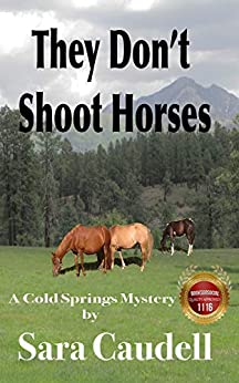 They Don't Shoot Horses: A Cold Springs Mystery Series (Cold Springs Mysteries Book 3)