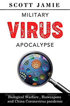 Military Virus Apocalypse: Biological Warfare, Bioweapons and China Coronavirus Pandemic