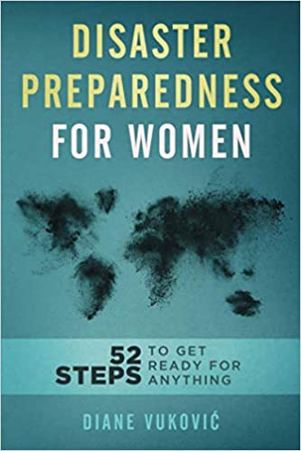 Disaster Preparedness For Women: 52 Steps To Get Ready For Any Emergency (with checklists and plans)