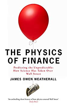The Physics of Finance: Predicting the Unpredictable: How Science Has Taken Over Wall Street