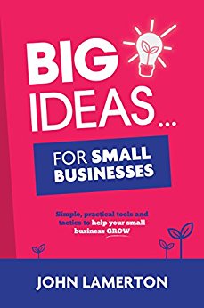 Big Ideas... For Small Businesses: Simple, Practical Tools and Tactics to  Help Your Small Business Grow