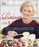 Baking with Mary Berry Cakes Cookies Pies and Pastries from the British Queen of Baking
