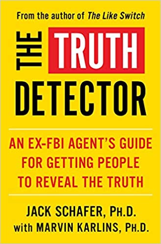 The Truth Detector: An Ex-FBI Agent's Guide for Getting People to Reveal the Truth (2) (The Like Switch Series)