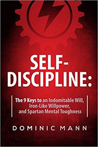 Self-Discipline: How to Develop Jaw-Dropping Grit, Unrelenting Willpower, and Incredible Mental Toughness