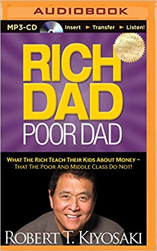 Rich Dad, Poor Dad: What the Rich Teach Their Kids about Money - That the Poor and Middle Class Do Not! (Rich Dad's)