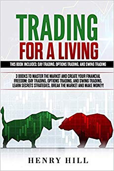 Trading for a Living: 3 Books to Master the Market and Create your Financial Freedom: Day Trading, Options Trading, and Swing Trading. Learn Secrets Strategies, Break the Market and Make Money!