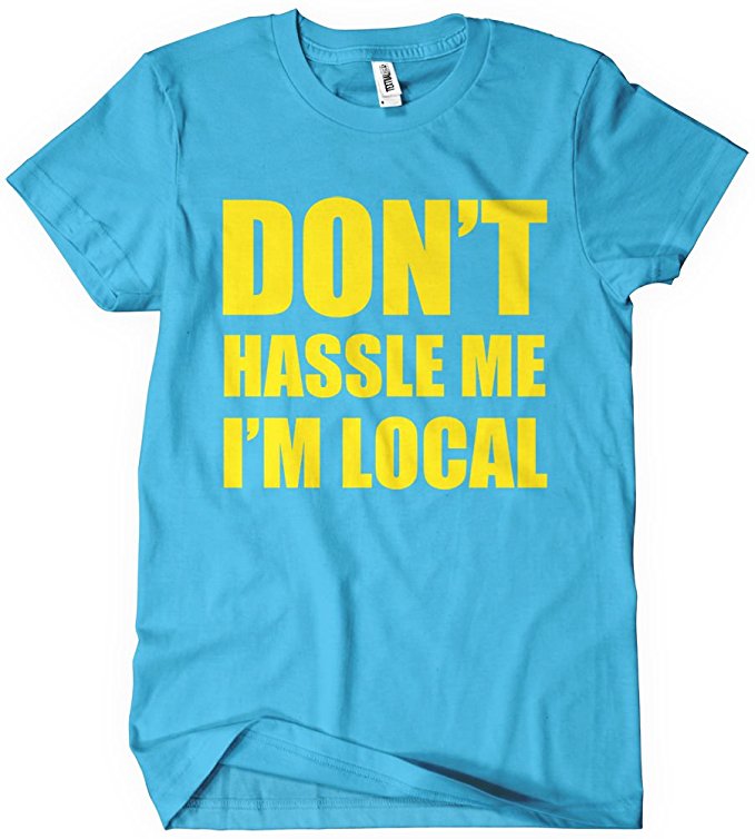 Don't Hassle Me I'm Local T-Shirt Funny Adult Mens Cotton Tee Sizes S-5XL