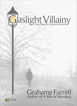 Gaslight Villainy: True Tales of Victorian Murder