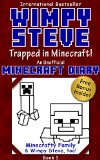 Minecraft Diary Wimpy Steve Book 1 Trapped in Minecraft Unofficial Minecraft Diary For kids who like Minecraft books for kids Minecraft comics Minecraft diary books Wimpy Steve books