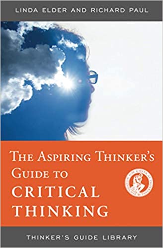 The Aspiring Thinker's Guide to Critical Thinking (Thinker's Guide Library)