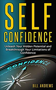 Self Confidence: Unleash Your Hidden Potential and Breakthrough Your Limitations of Confidence (Self Confidence Books, Self Esteem Workbook, Confidence)