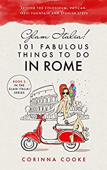 Glam Italia! 101 Fabulous Things to Do in Rome: Beyond the Colosseum, the Vatican, the Trevi Fountain, and the Spanish Steps