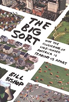 The Big Sort: Why the Clustering of Like-Minded American is Tearing Us Apart