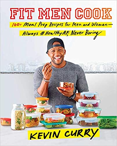 Fit Men Cook: 100  Meal Prep Recipes for Men and Women--Always #healthyaf, Never Boring