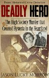 Deadly Hero The High Society Murder that Created Hysteria in the Heartland