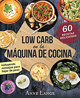 Low Carb en la máquina de cocina: El libro con 60 recetas fáciles y deliciosas (Spanish Edition)