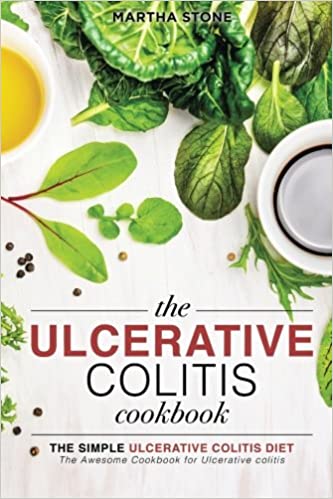 The Ulcerative Colitis Cookbook - The Simple Ulcerative Colitis Diet: The Awesome Cookbook for Ulcerative colitis