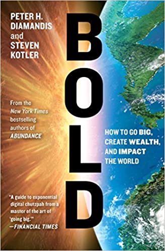 Bold: How to Go Big, Create Wealth and Impact the World (Exponential Technology Series)