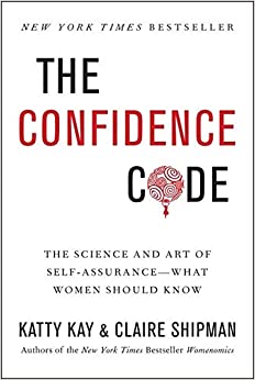 The Confidence Code: The Science and Art of Self-Assurance---What Women Should Know
