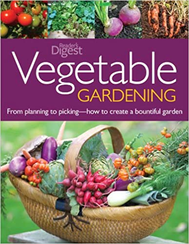 Vegetable Gardening: From Planting to Picking--The Complete Guide to Creating a Bountiful Garden