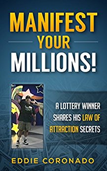 Manifest Your Millions: A Lottery Winner Shares his Law of Attraction Secrets (Manifest Your Millions! Book 1)