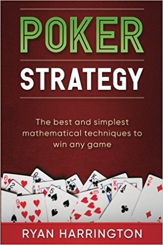 Poker Strategy: Breaking down probability, pot odds, equity, expected value, combinatorics and more in a step by step fashion to ensure you win every hand!