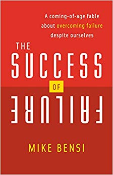 The Success of Failure: A Coming of Age Fable About Overcoming Failure Despite Ourselves